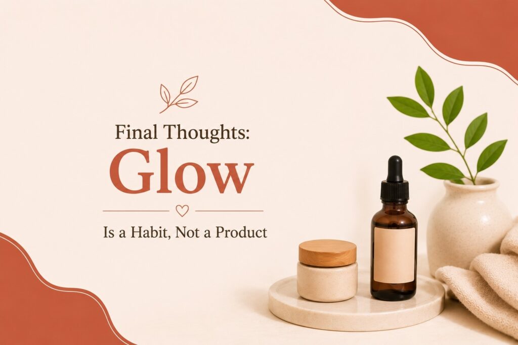Final Thoughts: Glow Is a Habit, Not a Product